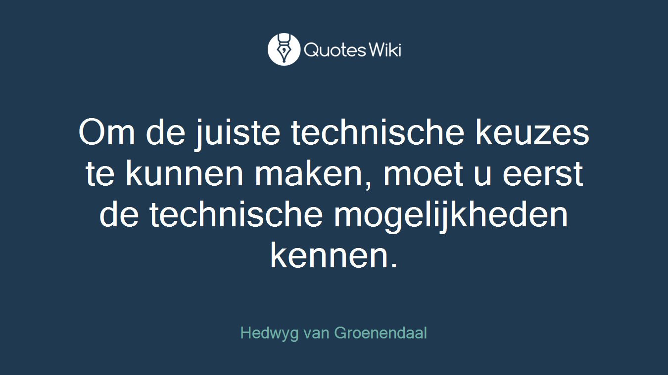 Om de juiste technische keuzes te kunnen maken, moet u eerst de technische mogelijkheden kennen.