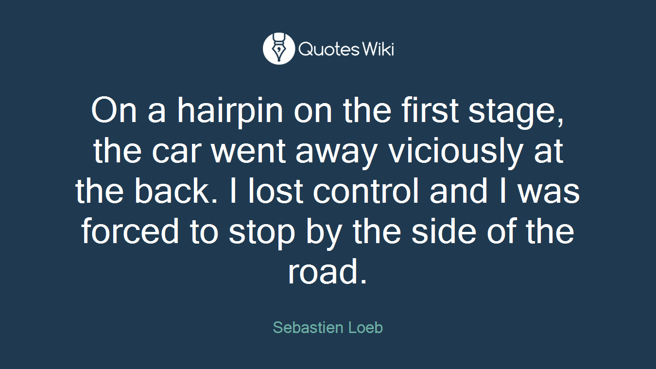 On a hairpin on the first stage, the car went away viciously at the back. I lost control and I was forced to stop by the side of the road.