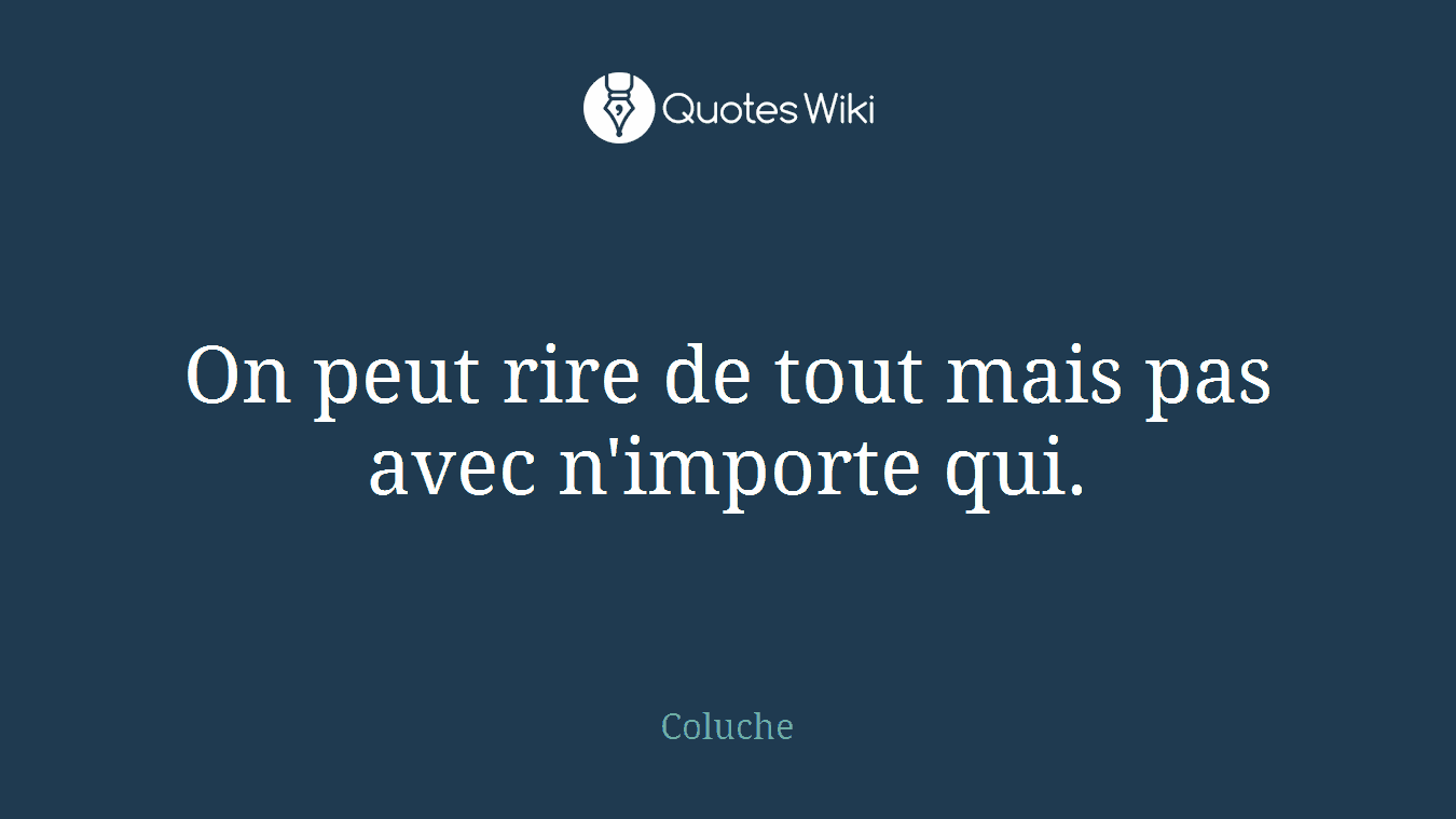 On peut rire de tout mais pas avec n'importe qui.