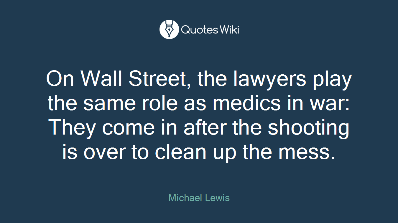On Wall Street, the lawyers play the same role as medics in war: They come in after the shooting is over to clean up the mess.