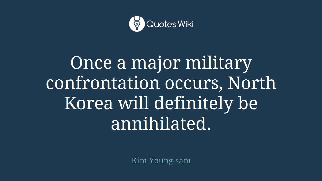 Once a major military confrontation occurs, North Korea will definitely be annihilated.