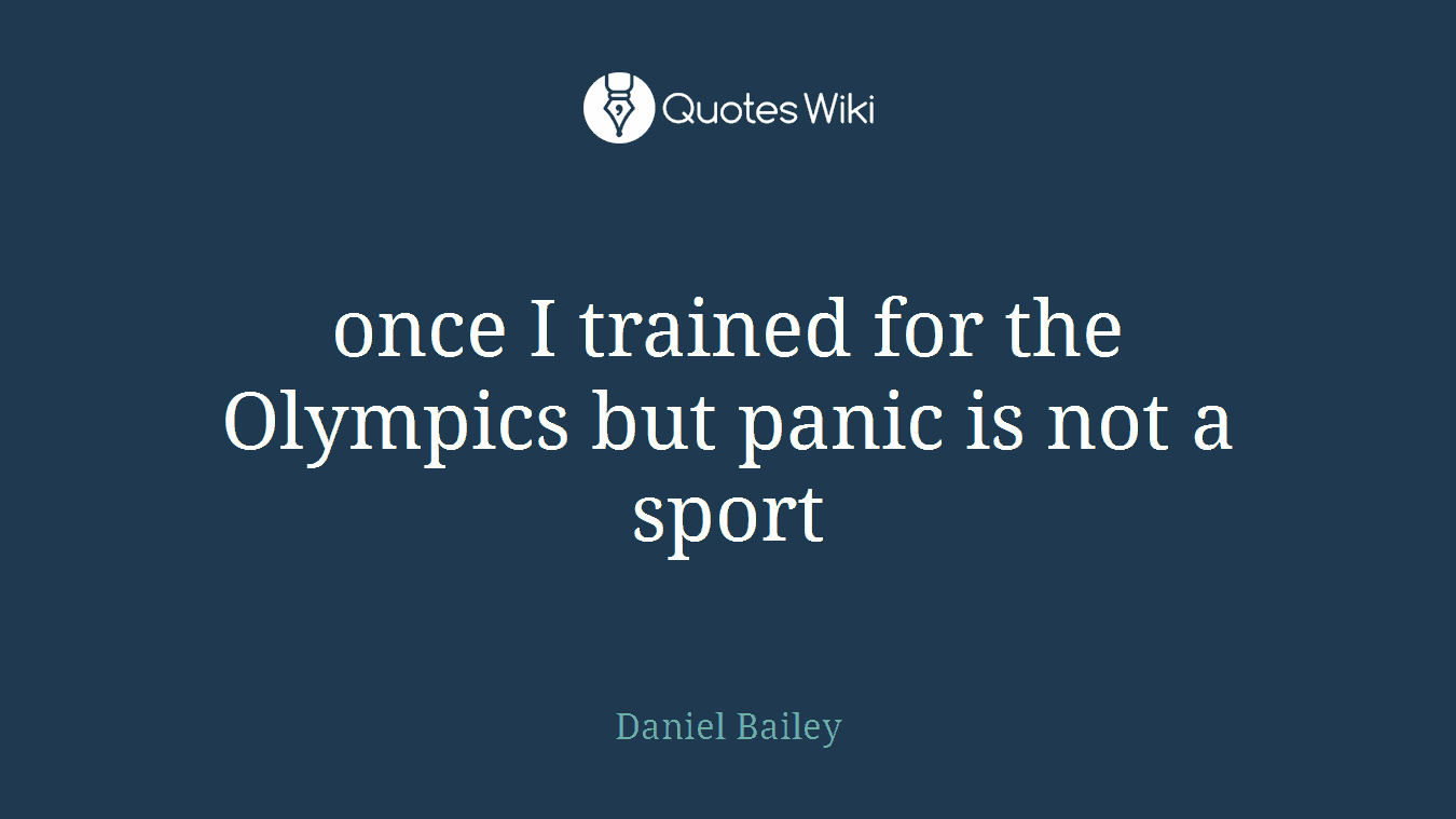once I trained for the Olympics but panic is not a sport