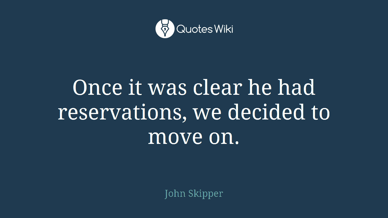 Once it was clear he had reservations, we decided to move on.