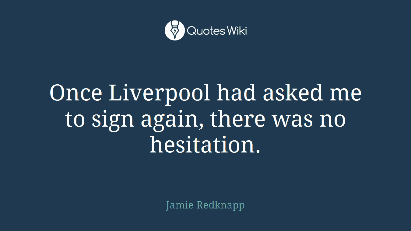 Once Liverpool had asked me to sign again, there was no hesitation.