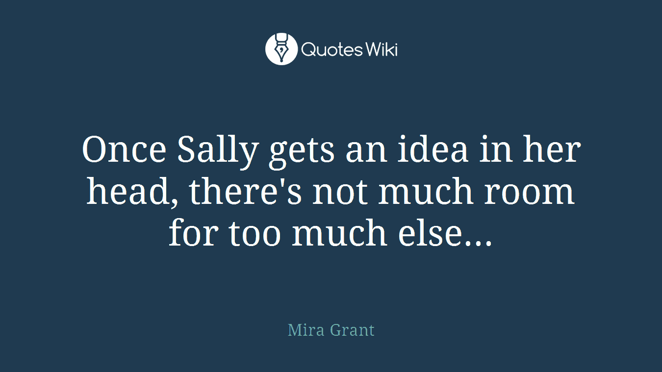Once Sally gets an idea in her head, there's not much room for too much else...