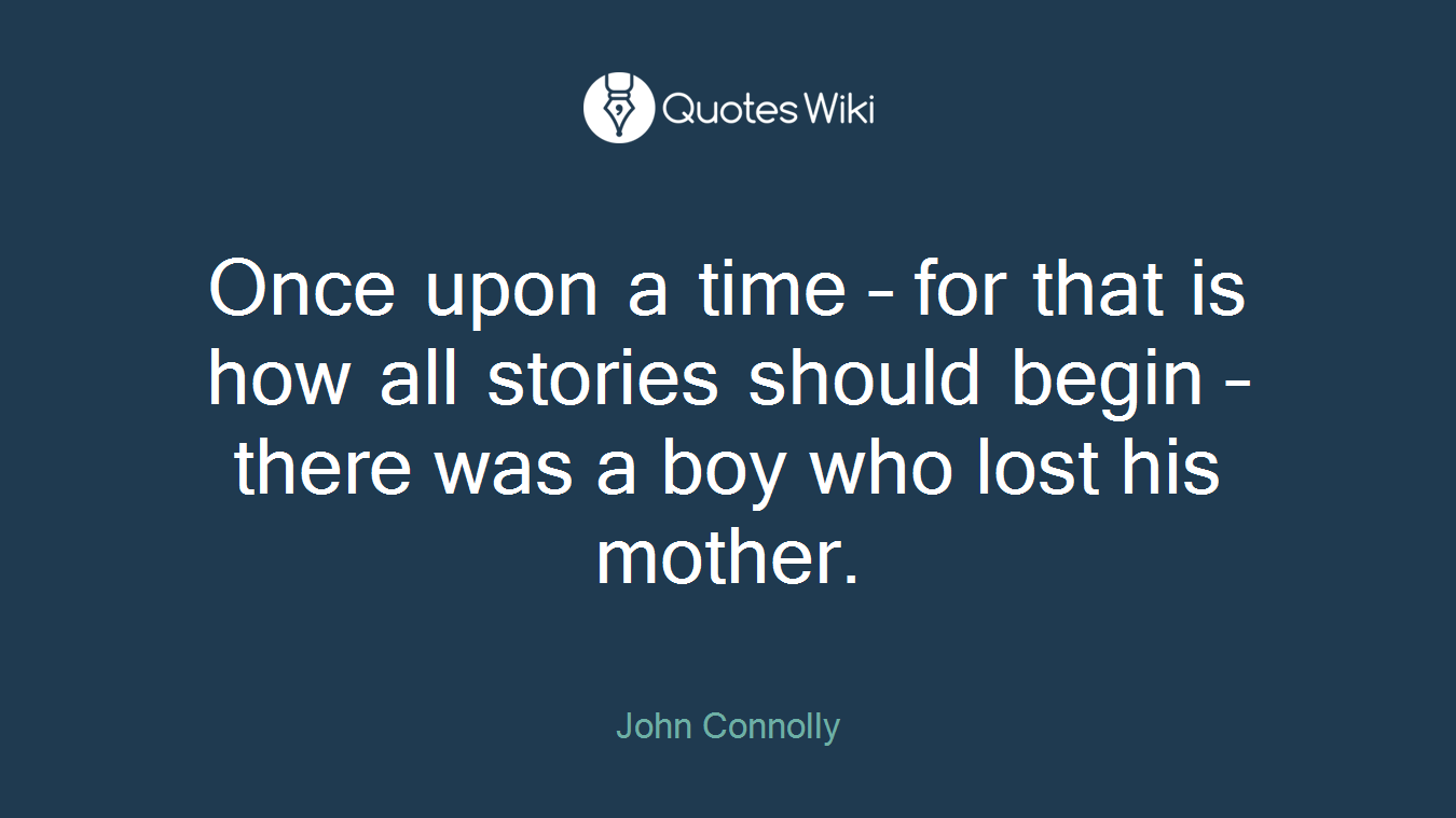 Once upon a time – for that is how all stories should begin – there was a boy who lost his mother.