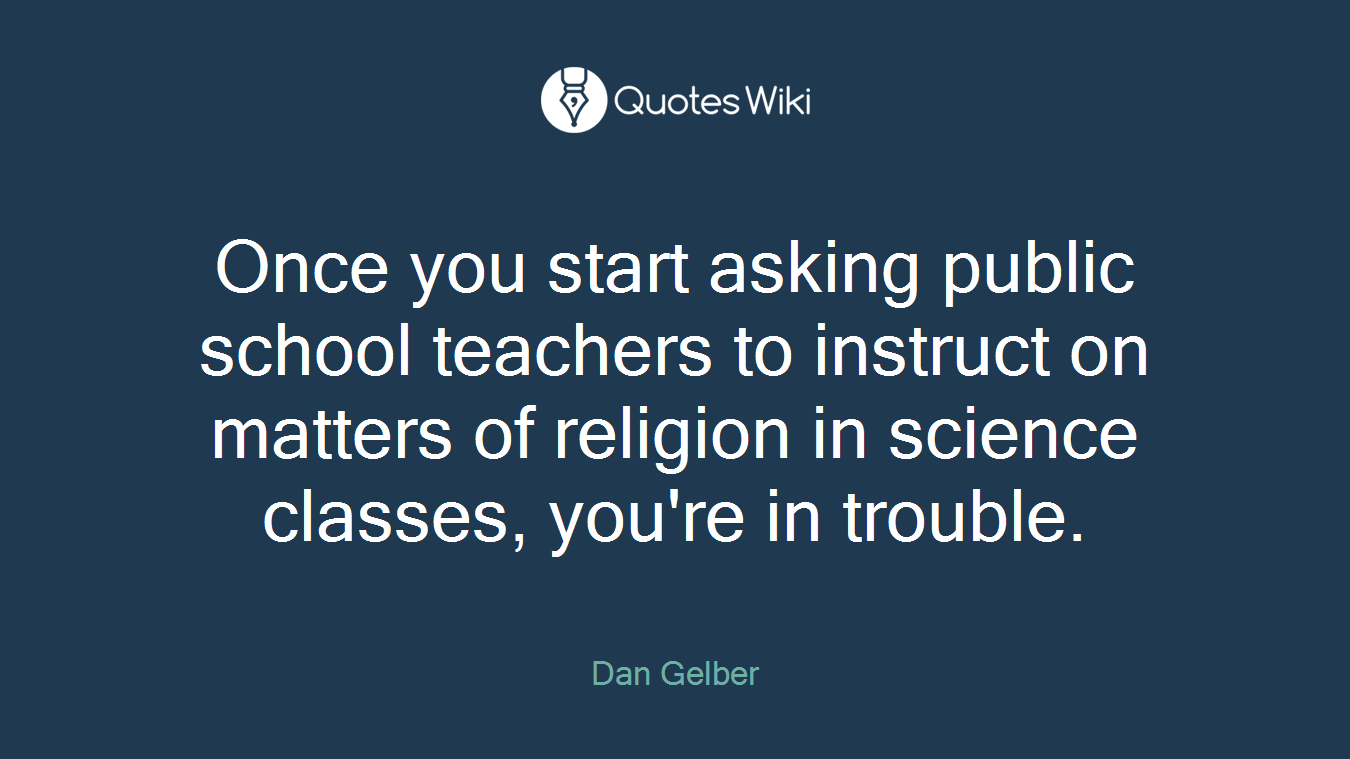 Once you start asking public school teachers to instruct on matters of religion in science classes, you're in trouble.