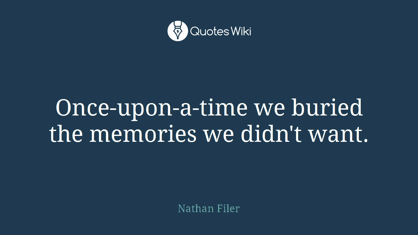Once-upon-a-time we buried the memories we didn't want.
