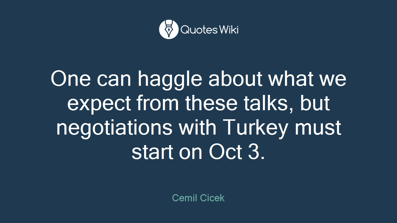 One can haggle about what we expect from these talks, but negotiations with Turkey must start on Oct 3.