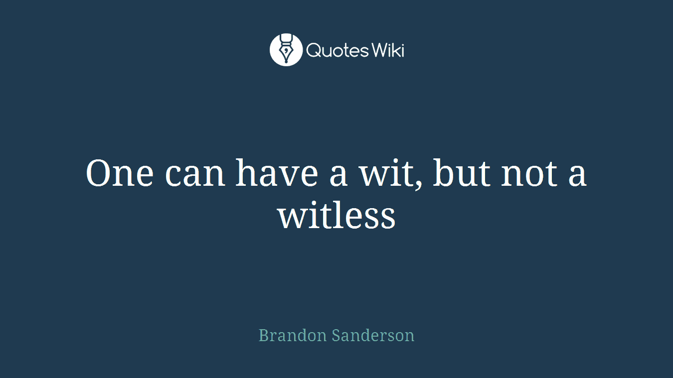 One can have a wit, but not a witless