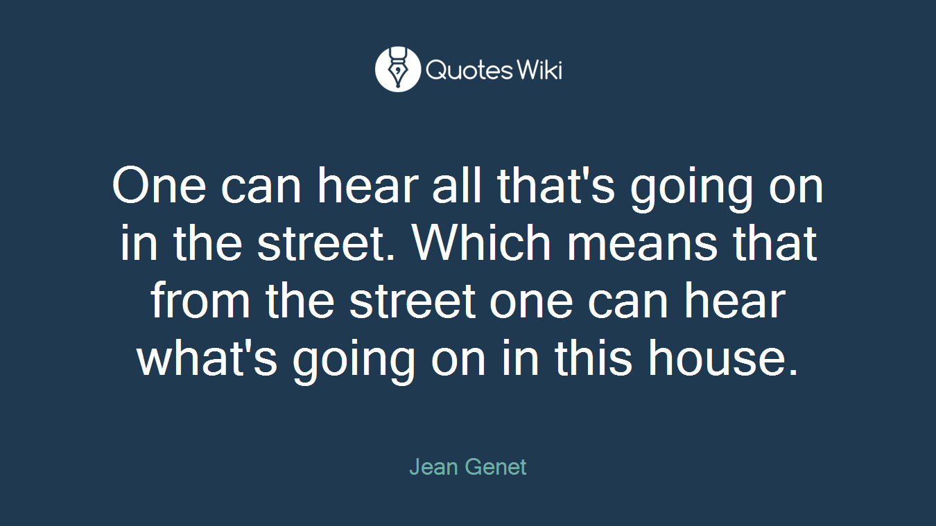 One can hear all that's going on in the street. Which means that from the street one can hear what's going on in this house.
