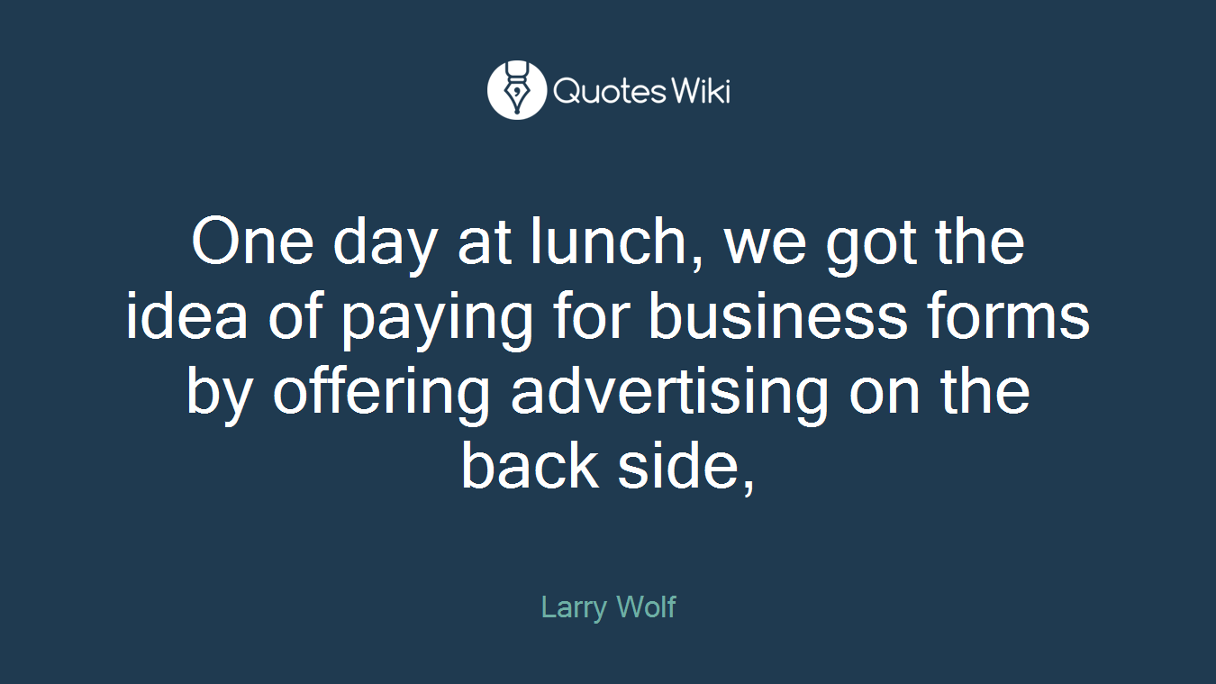 One day at lunch, we got the idea of paying for business forms by offering advertising on the back side,