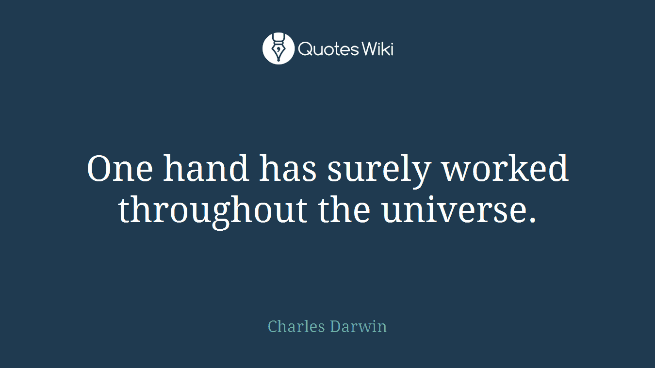 One hand has surely worked throughout the universe.
