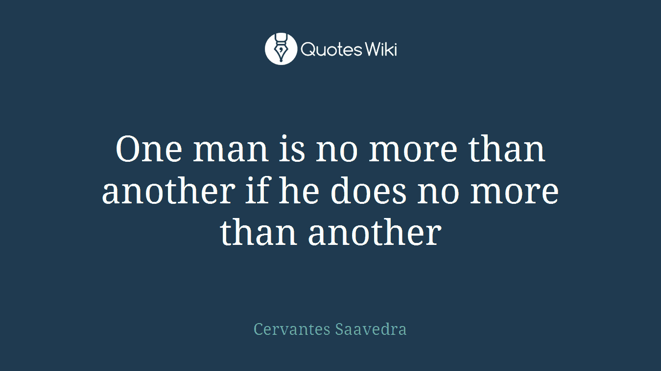 One man is no more than another if he does no more than another