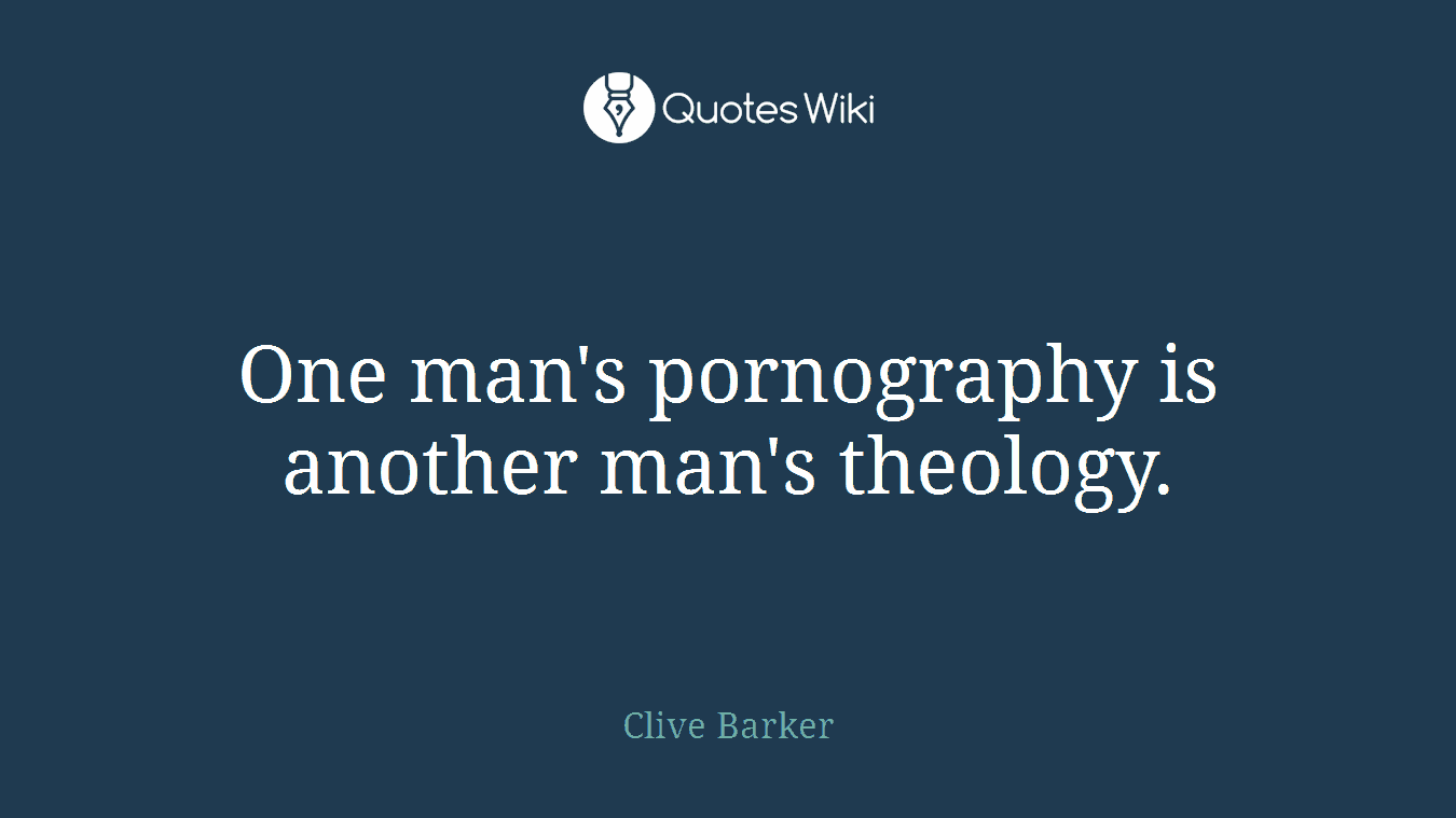 One man's pornography is another man's theology.