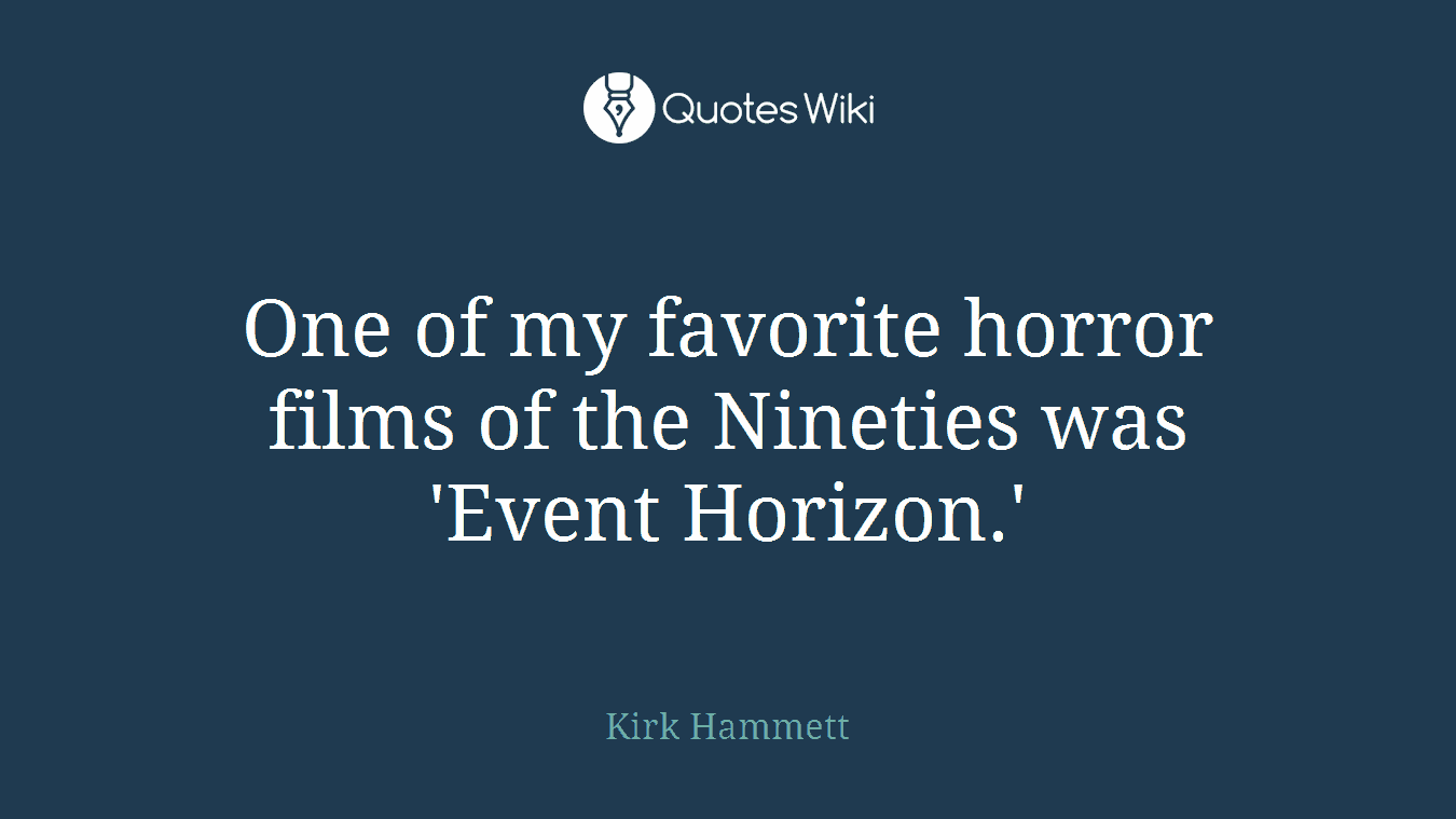 One of my favorite horror films of the Nineties was 'Event Horizon.'