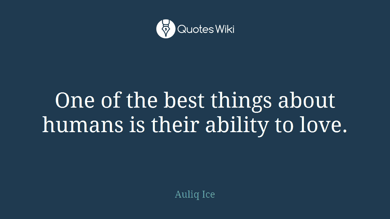 One of the best things about humans is their ability to love.