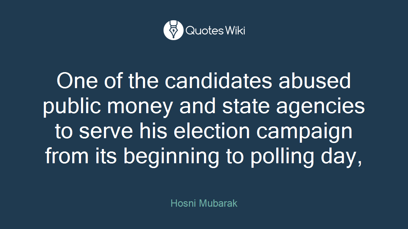One of the candidates abused public money and state agencies to serve his election campaign from its beginning to polling day,