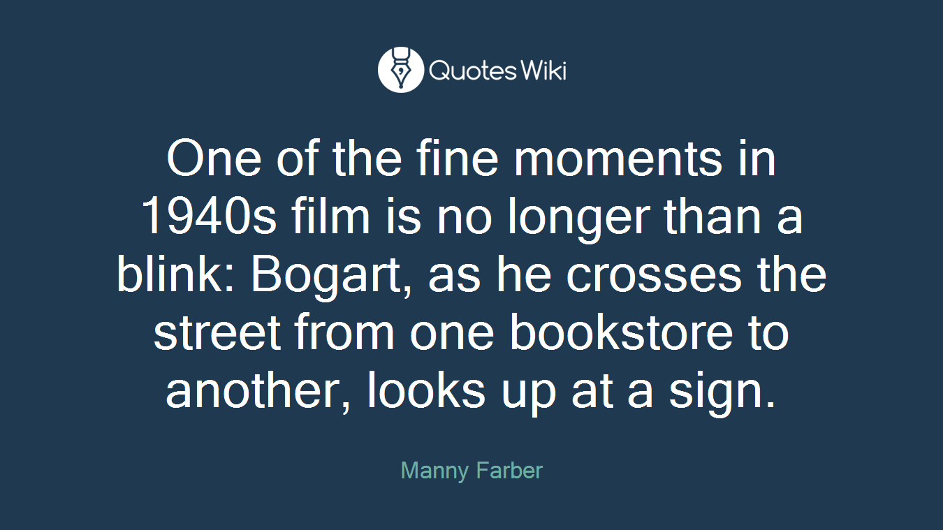 One of the fine moments in 1940s film is no longer than a blink: Bogart, as he crosses the street from one bookstore to another, looks up at a sign.