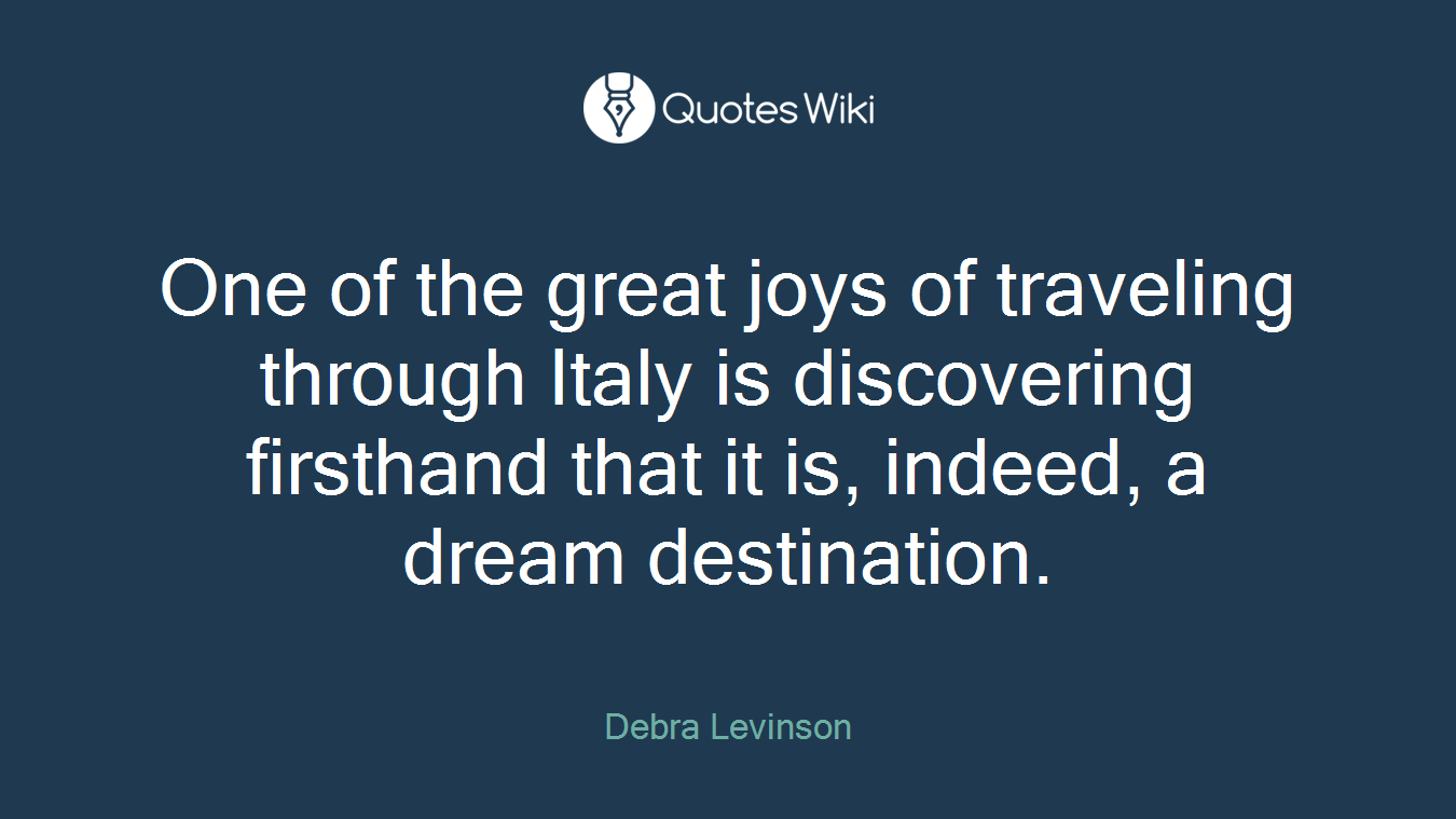One of the great joys of traveling through Italy is discovering firsthand that it is, indeed, a dream destination.