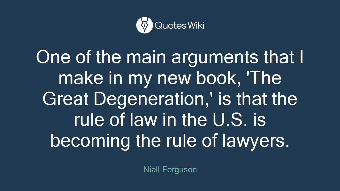 One of the main arguments that I make in my new book, 'The Great Degeneration,' is that the rule of law in the U.S. is becoming the rule of lawyers.