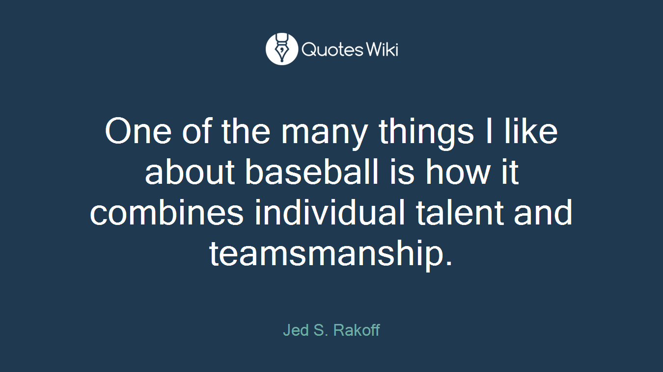 One of the many things I like about baseball is how it combines individual talent and teamsmanship.