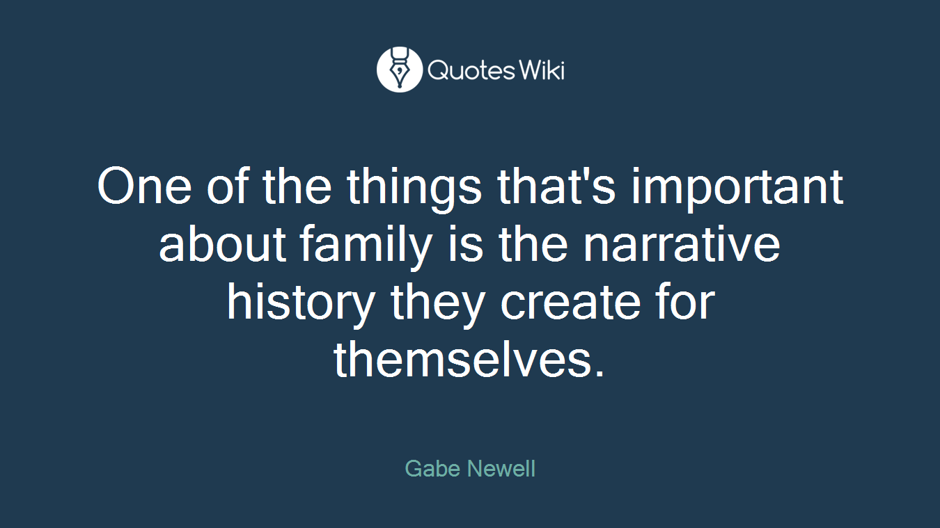 One of the things that's important about family is the narrative history they create for themselves.