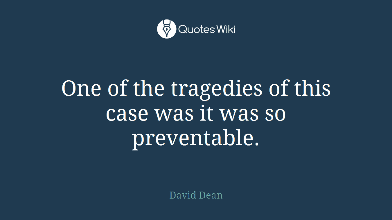 One of the tragedies of this case was it was so preventable.