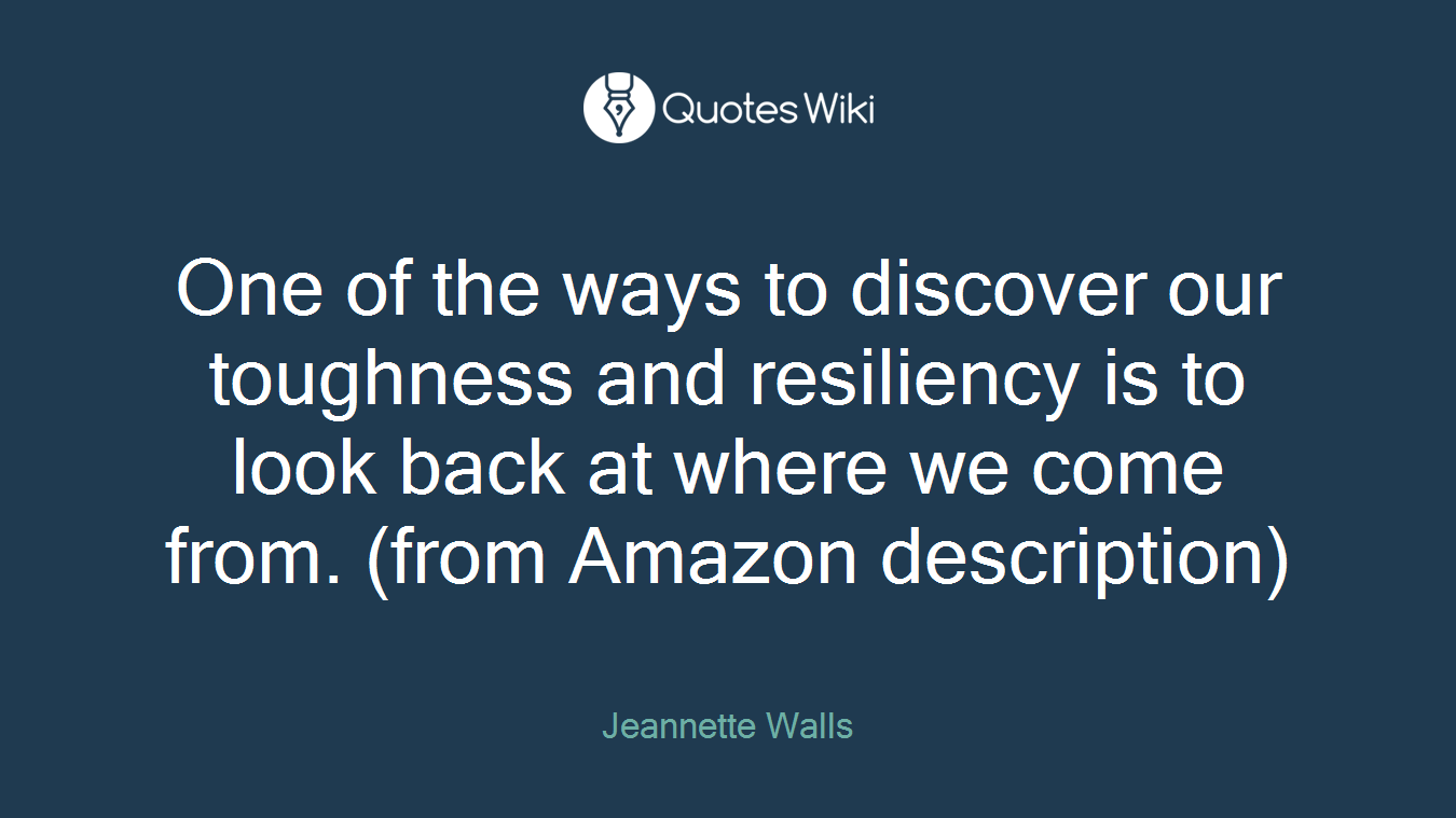 One of the ways to discover our toughness and resiliency is to look back at where we come from. (from Amazon description)