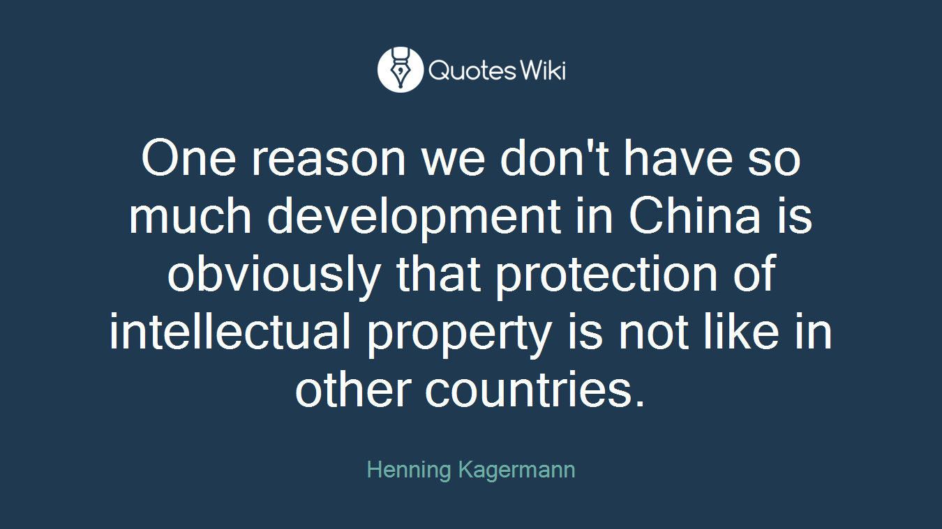 One reason we don't have so much development in China is obviously that protection of intellectual property is not like in other countries.