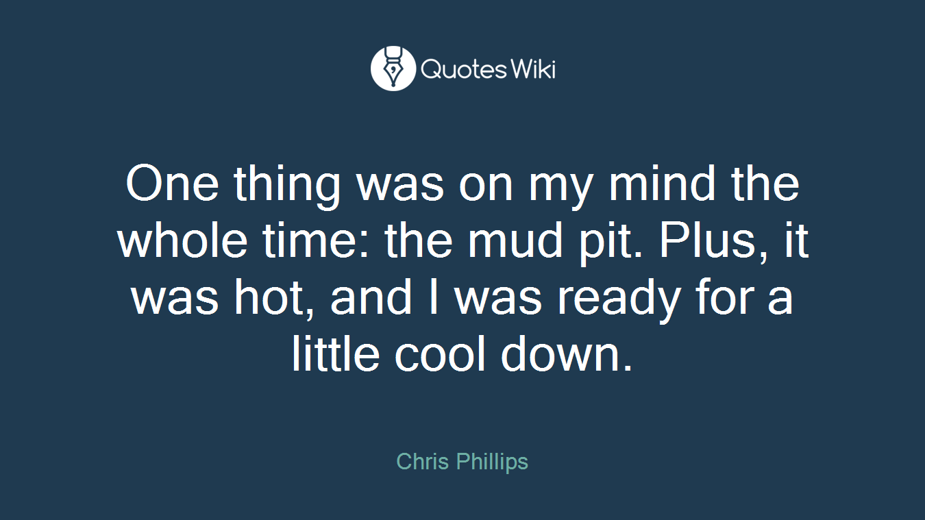 One thing was on my mind the whole time: the mud pit. Plus, it was hot, and I was ready for a little cool down.