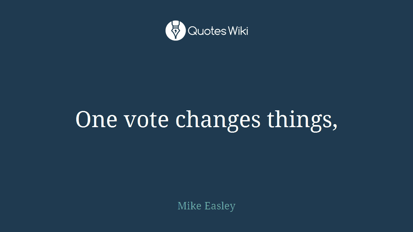 One vote changes things,