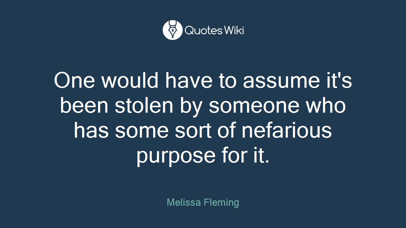 One would have to assume it's been stolen by someone who has some sort of nefarious purpose for it.