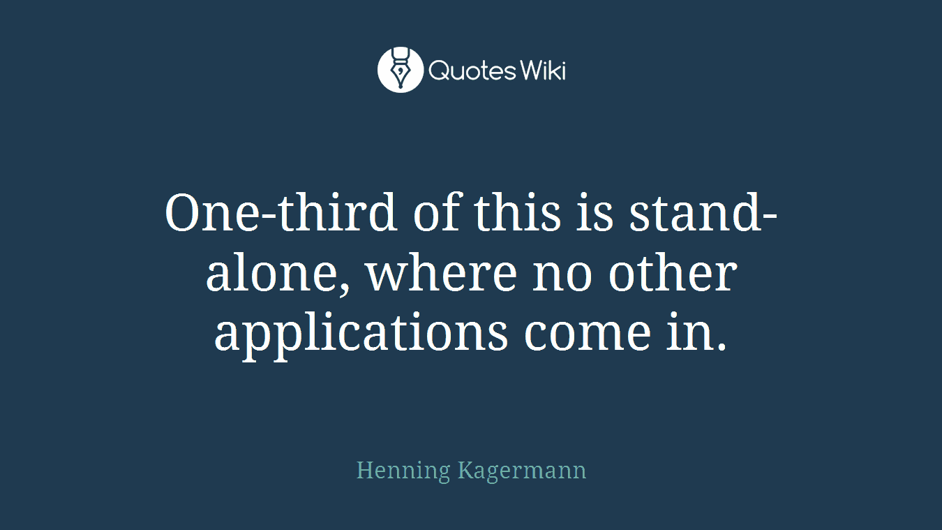One-third of this is stand-alone, where no other applications come in.