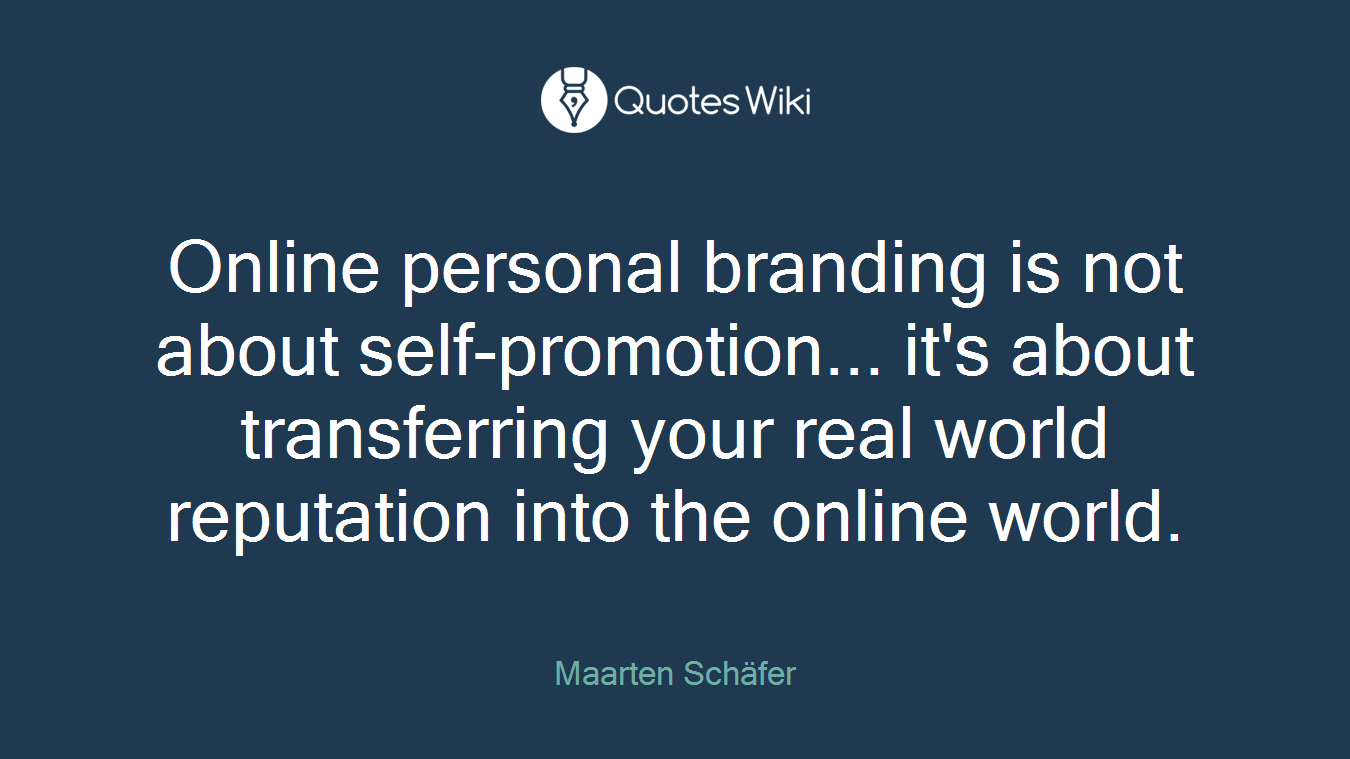Online personal branding is not about self-promotion... it's about transferring your real world reputation into the online world.