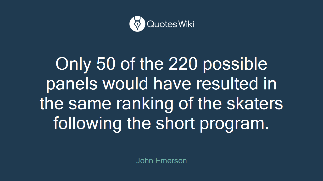 Only 50 of the 220 possible panels would have resulted in the same ranking of the skaters following the short program.