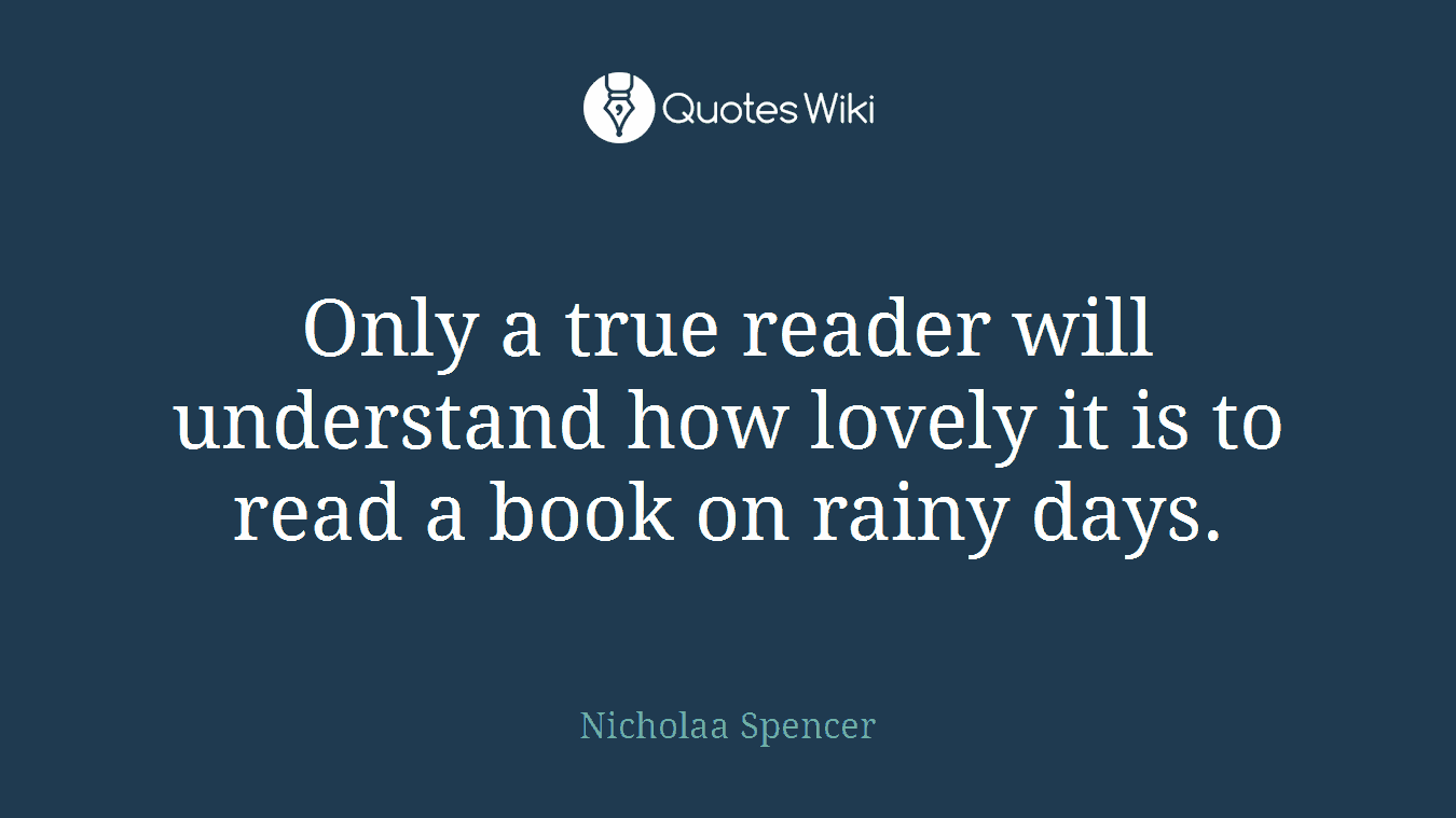 Only a true reader will understand how lovely it is to read a book on rainy days.