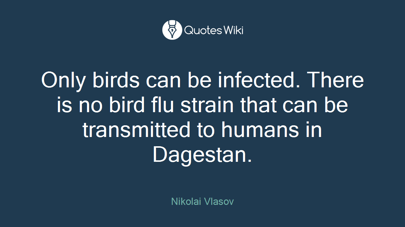 Only birds can be infected. There is no bird flu strain that can be transmitted to humans in Dagestan.
