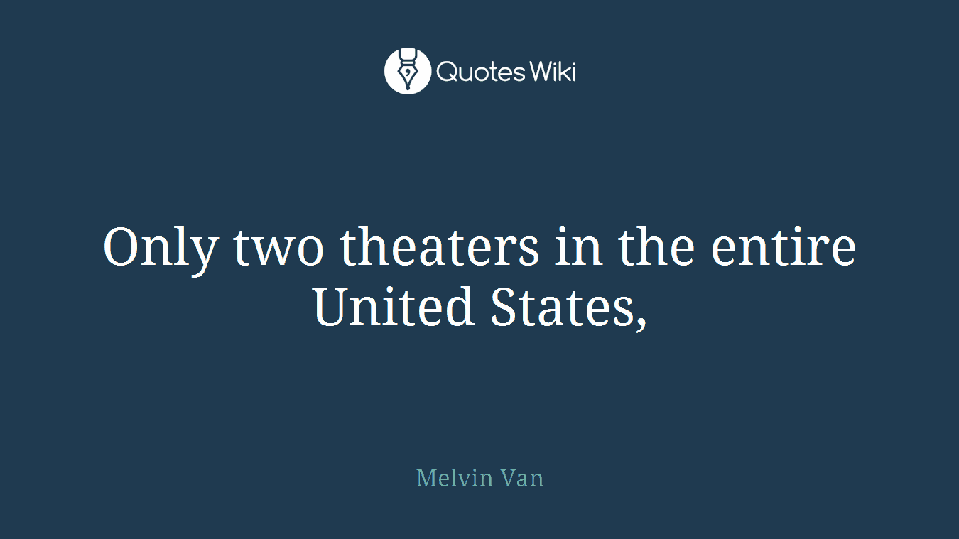 Only two theaters in the entire United States,