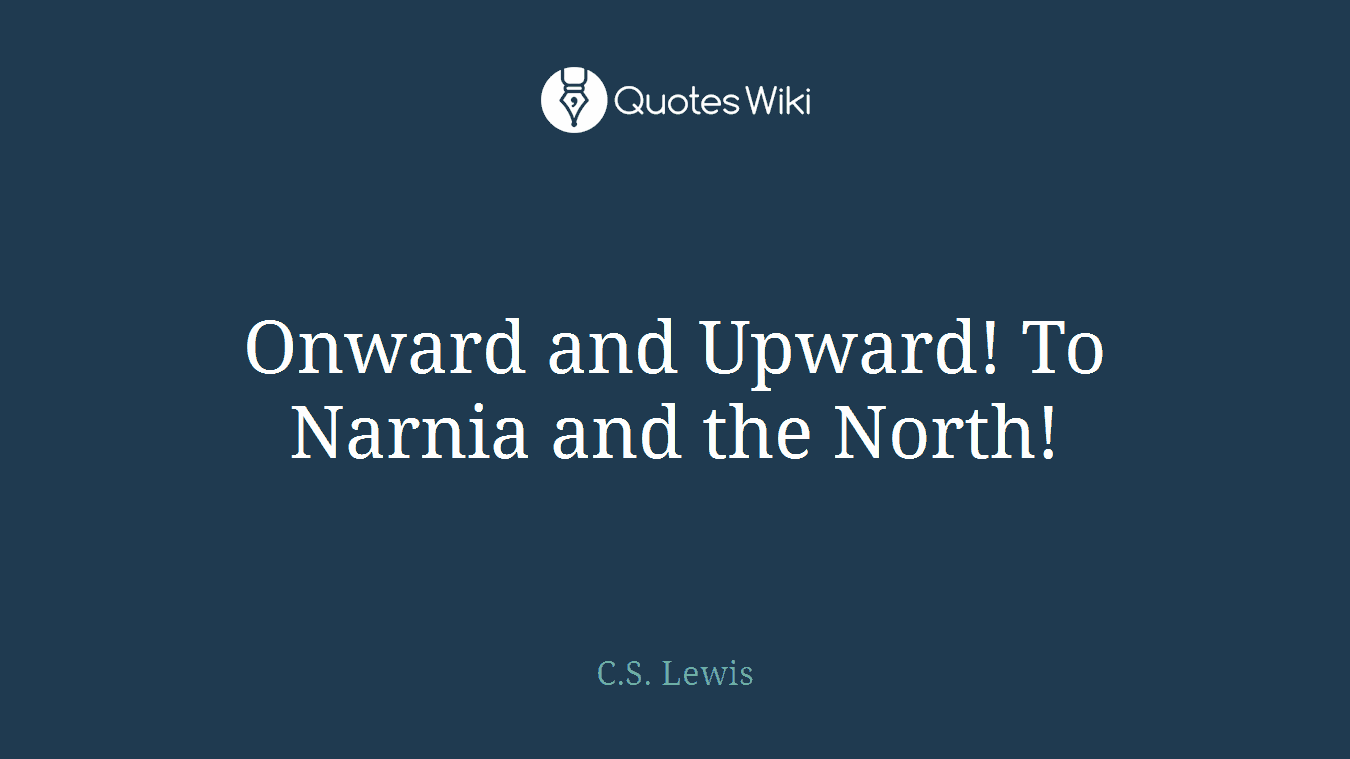 Onward and Upward! To Narnia and the North!