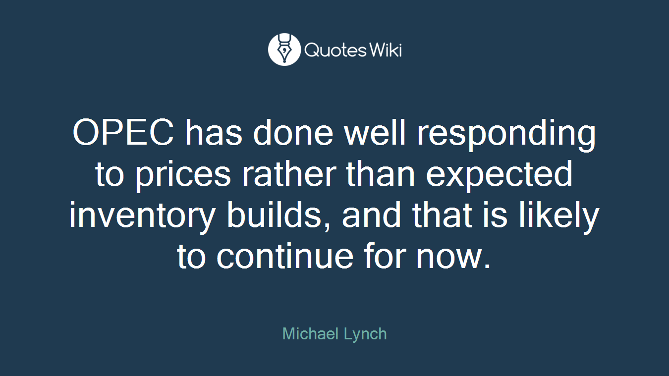 OPEC has done well responding to prices rather than expected inventory builds, and that is likely to continue for now.