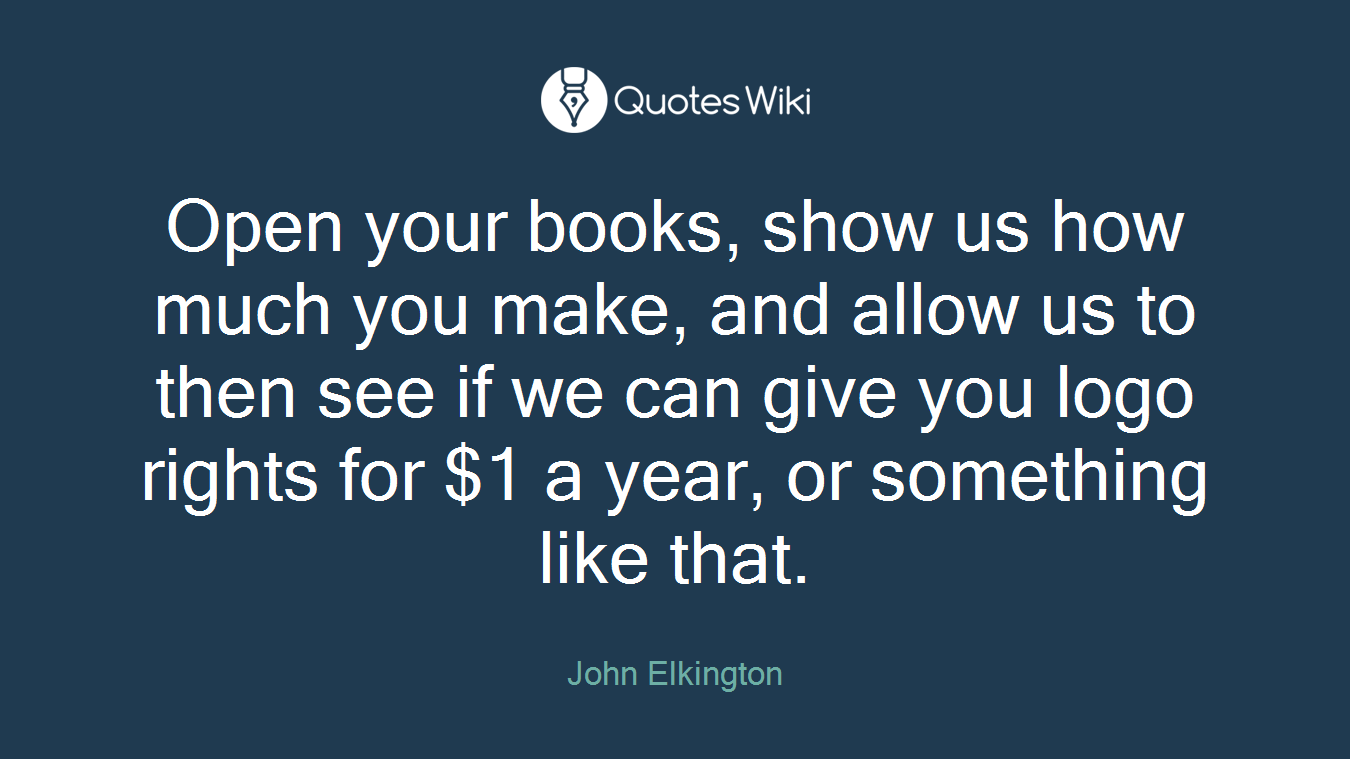 Open your books, show us how much you make, and allow us to then see if we can give you logo rights for $1 a year, or something like that.
