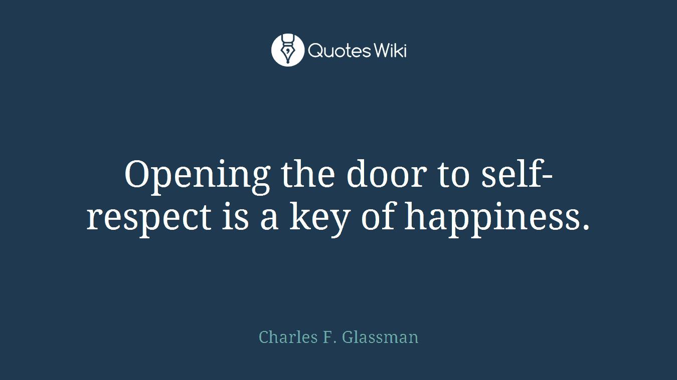 Opening the door to self-respect is a key of happiness.