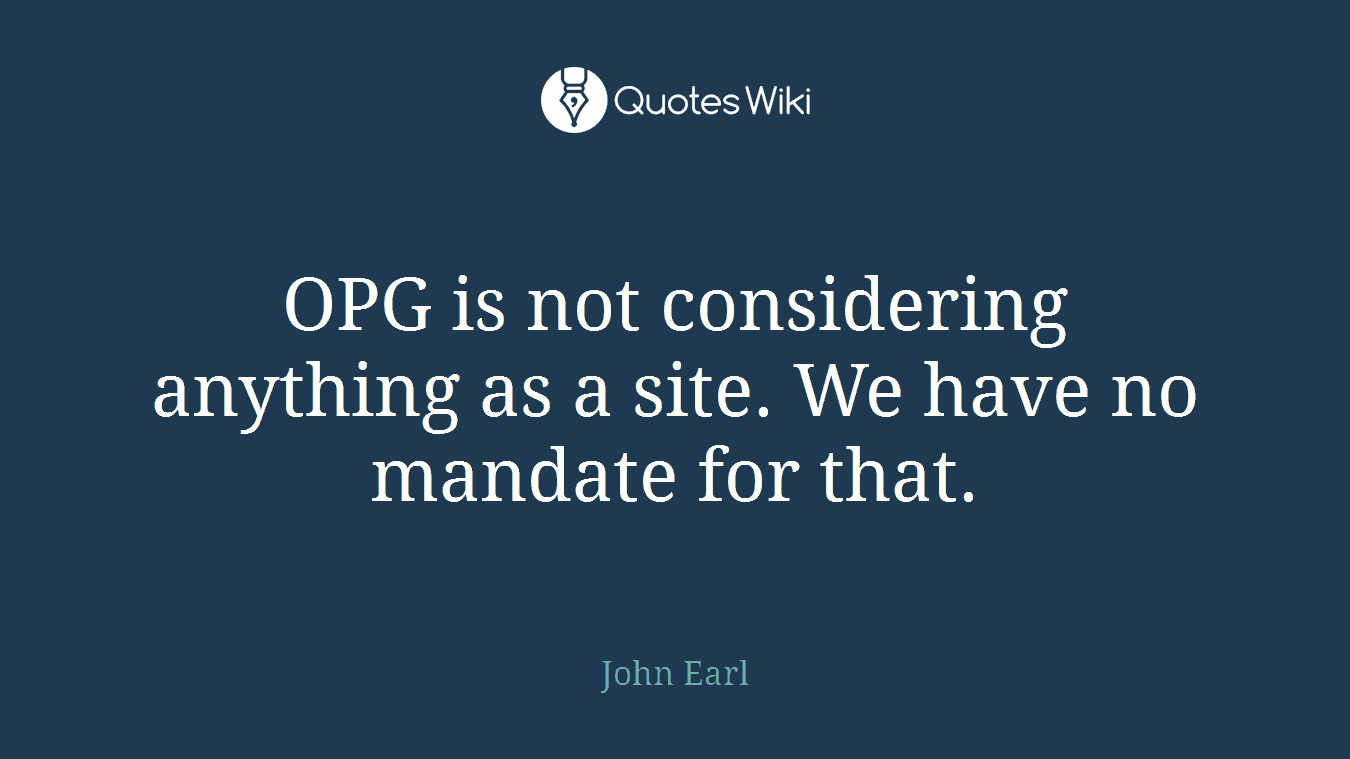OPG is not considering anything as a site. We have no mandate for that.