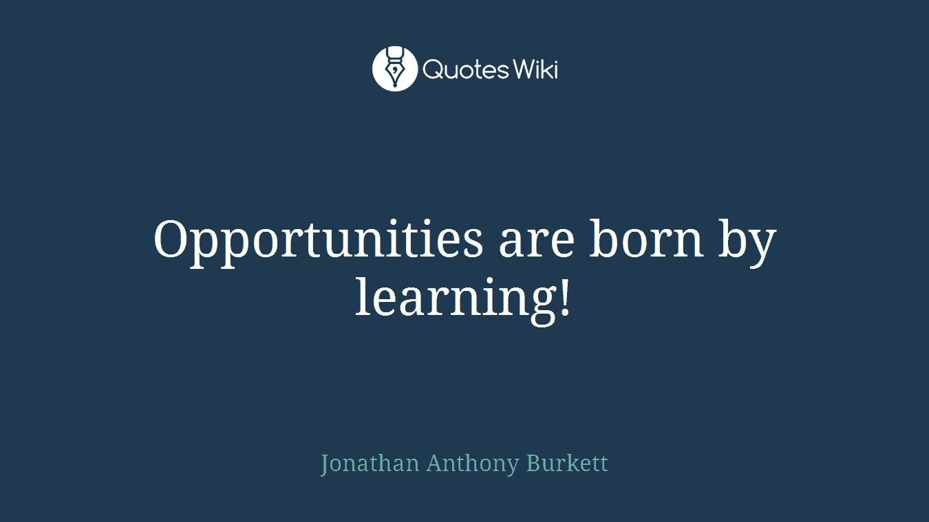 Opportunities are born by learning!