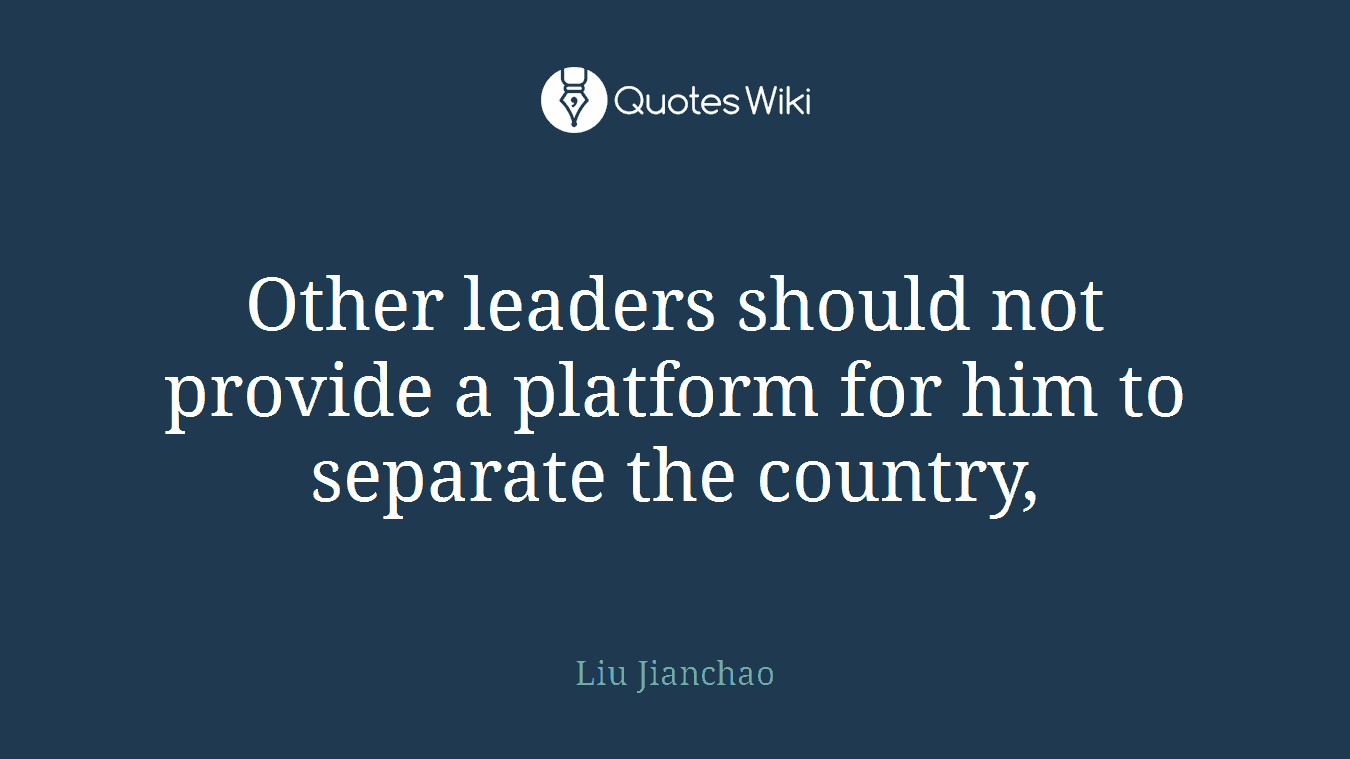 Other leaders should not provide a platform for him to separate the country,