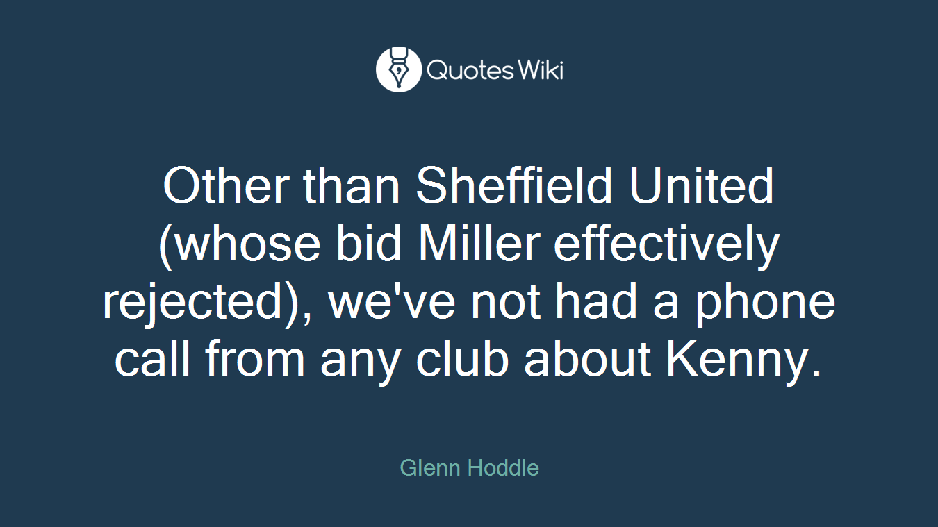 Other than Sheffield United (whose bid Miller effectively rejected), we've not had a phone call from any club about Kenny.
