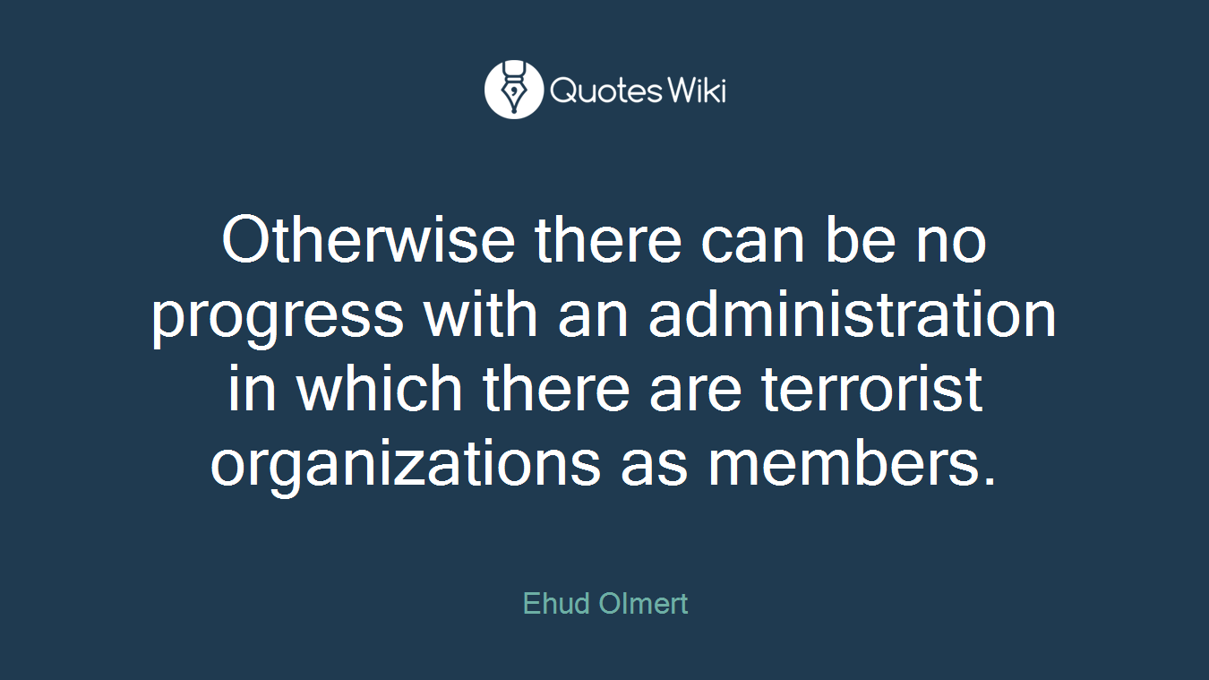 Otherwise there can be no progress with an administration in which there are terrorist organizations as members.