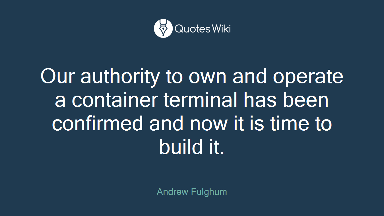 Our authority to own and operate a container terminal has been confirmed and now it is time to build it.