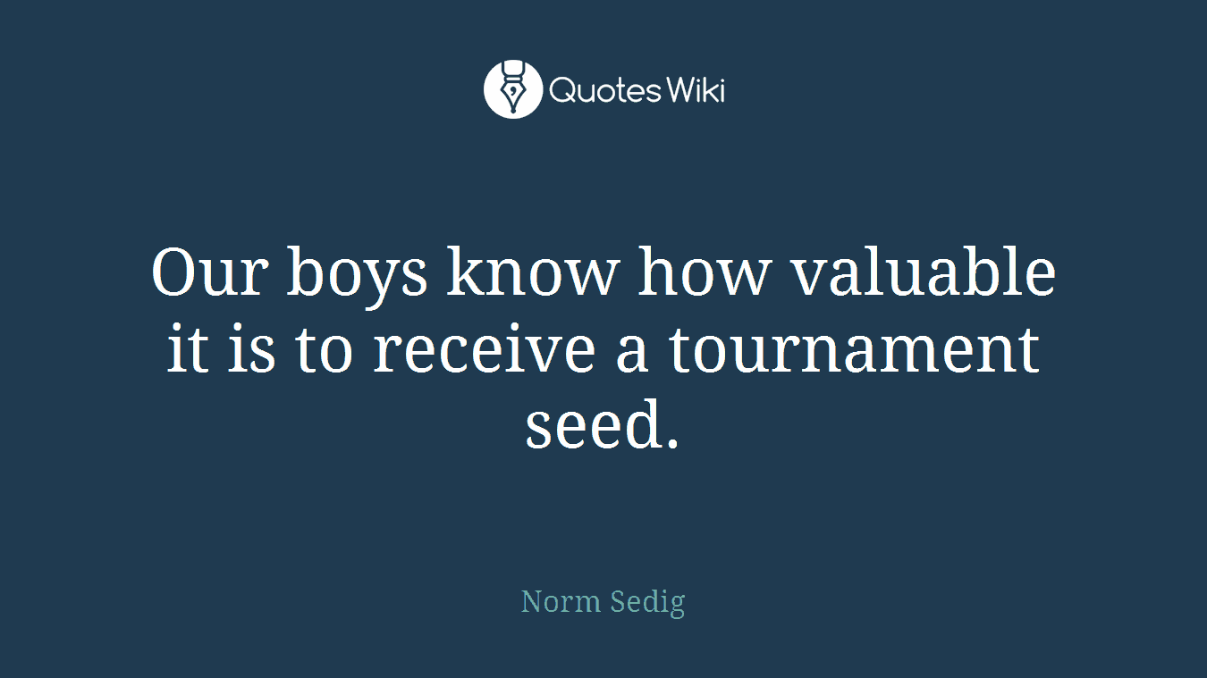 Our boys know how valuable it is to receive a tournament seed.